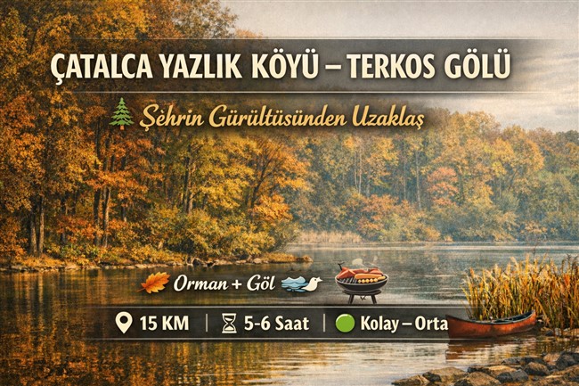 ÇATALCA YAZLIK KÖYÜ - TERKOS GÖLÜ DOĞA YÜRÜYÜŞÜ